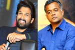 Gautam Menon, Allu Arjun new film, allu arjun and gautam menon to team up, Gautam menon Gautam Menon, Allu Arjun new film, allu arjun and gautam menon to team up, Gautam menon