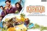 Karwaan posters, Karwaan Hindi, karwaan hindi movie, Kriti kharbanda